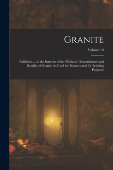 Paperback Granite: Published ... in the Interests of the Producer, Manufacturer and Retailer of Granite As Used for Monumental Or Buildin Book