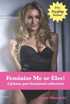 Paperback Feminized Me or Else!: A feminization of Johnny Collection! Book