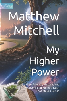 Paperback My Higher Power: How Science, History, and Recovery Led Me to a Faith That Makes Sense Book