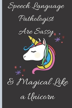 Paperback Speech Language Pathologist Are Sassy & Magical Like a Unicorn - Speech Language Pathologist SLPs Notebook: signed Notebook/Journal Book to Write in, Book