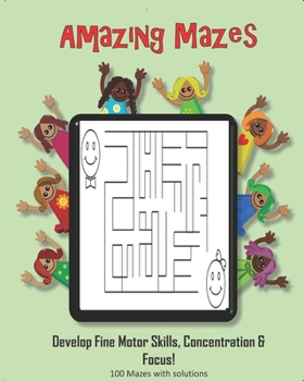 Paperback Amazing Mazes - Develop Fine Motor Skills, Concentration & Focus: 100 Mazes with Solutions: Maze Book for Kids 3-5, 6-8 Book