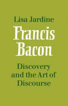Hardcover Francis Bacon: Discovery and the Art of Discourse Book