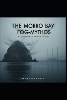 The Morro Bay Fog-Mythos: A Collection of Spooky Legends