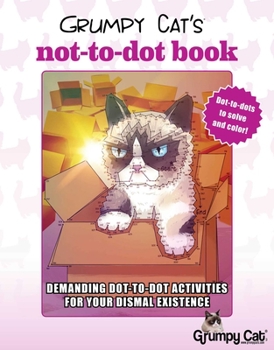 Paperback Grumpy Cat's Not-To-Dot Book: Demanding Dot-To-Dot Activities for Your Dismal Existence Book