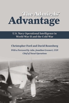 Paperback The Admirals' Advantage: U.S. Navy Operational Intelligence in World War II and the Cold War Book