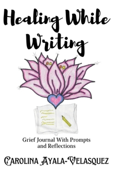 Paperback Healing While Writing: Grief Journal with Prompts and Reflections Book
