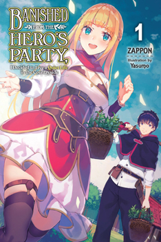 Paperback Banished from the Hero's Party, I Decided to Live a Quiet Life in the Countryside, Vol. 1 (Light Novel): Volume 1 Book