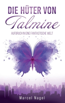 Paperback Die Hüter von Talmine: Aufbruch in eine fantastische Welt [German] Book