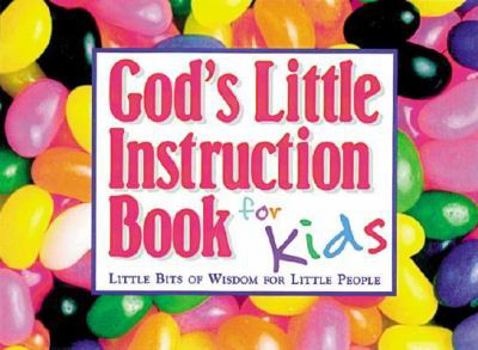 God's Little Instruction Book for Kids: Little Bits of Wisdom for Little People (God's Little Instruction Books)