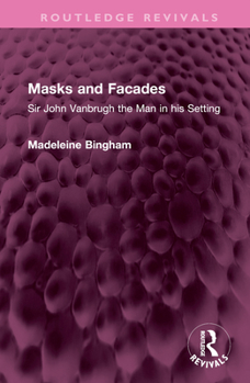 Hardcover Masks and Facades: Sir John Vanbrugh the Man in his Setting Book