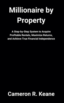 Paperback Millionaire by Property: A Step-by-Step System to Acquire Profitable Rentals, Maximize Returns, and Achieve True Financial Independence Book