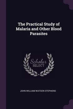 Paperback The Practical Study of Malaria and Other Blood Parasites Book