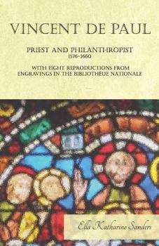 Paperback Vincent de Paul - Priest and Philanthropist - 1576-1660 - With Eight Reproductions from Engravings in the Bibliothèue Nationale Book