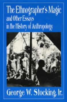 Paperback The Ethnographer's Magic and Other Essays in the History of Anthropology Book