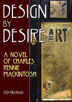 Paperback Design By Desire: A Novel Of Charles Rennie Mackintosh Book