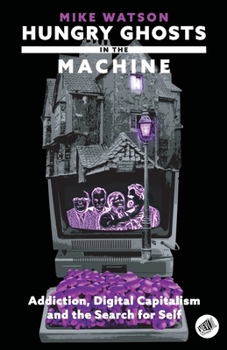 Paperback Hungry Ghosts in the Machine: Digital Capitalism and the Search for Self Book