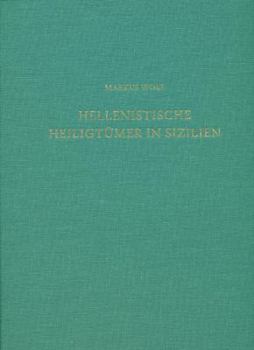 Hellenistische Heiligtumer in Sizilien: Studien Zur Sakralarchitektur Innerhalb Und Ausserhalb Des Reiches Konig Hierons II.