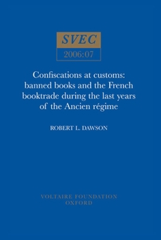 Paperback Confiscations at Customs: Banned Books and the French Booktrade During the Last Years of the Ancien R?gime Book