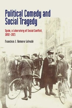 Paperback Political Comedy and Social Tragedy: Spain, a Laboratory of Social Conflict, 1892-1921 Book