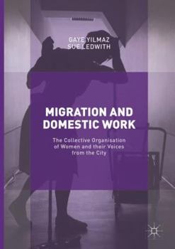 Paperback Migration and Domestic Work: The Collective Organisation of Women and Their Voices from the City Book