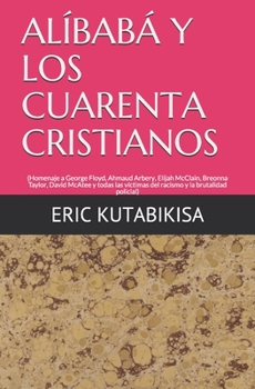 ALÍBABÁ Y LOS CUARENTA CRISTIANOS: (Homenaje a George Floyd, Ahmaud Arbery, Elijah Mccalain, Breonna Taylor, David McAtee y todas las víctimas del racismo y la brutalidad policial)