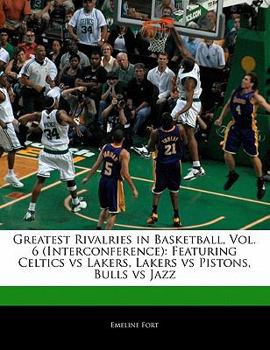 Paperback Greatest Rivalries in Basketball, Vol. 6 (Interconference): Featuring Celtics Vs Lakers, Lakers Vs Pistons, Bulls Vs Jazz Book