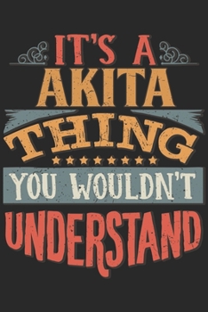 Paperback It's A Akita Thing You Wouldn't Understand: Gift For Akita Lover 6x9 Planner Journal Book