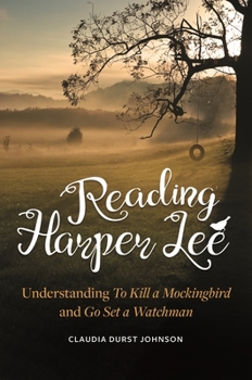 Hardcover Reading Harper Lee: Understanding to Kill a Mockingbird and Go Set a Watchman Book