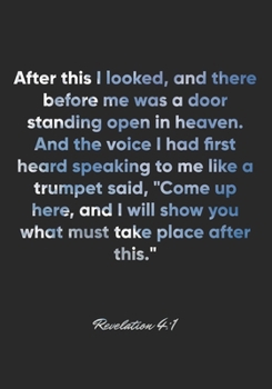 Revelation 4:1 Notebook: After this I looked, and there before me was a door standing open in heaven. And the voice I had first heard speaking to me ... you what mu: Revelation 4:1 Notebook Journal