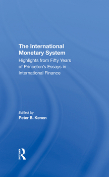 Hardcover The International Monetary System: Highlights from Fifty Years of Princeton's Essays in International Finance Book