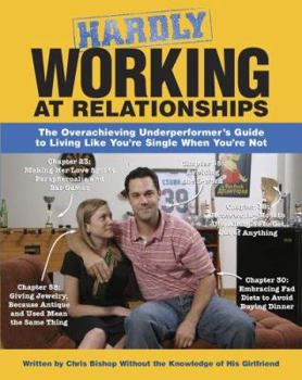 Paperback Hardly Working at Relationships: The Overachieving Underperformer's Guide to Living Like You're Single When You're Not Book