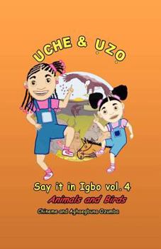 Paperback Uche and Uzo Say it in Igbo vol.4: Animals and Birds [Igbo] Book