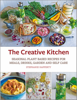 Paperback The Creative Kitchen: Seasonal Plant Based Recipes for Meals, Drinks, Crafts, Body & Home Care Book