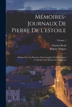 Paperback Mémoires-Journaux De Pierre De L'estoile: Édition Pour La Première Fois Complète Et Entièrement Conforme Aux Manuscrits Originaux; Volume 1 [French] Book