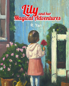 Paperback Lily and Her Magical Adventures: Discovering the Magic of Adventure: A Journey of Friendship and Fun Book