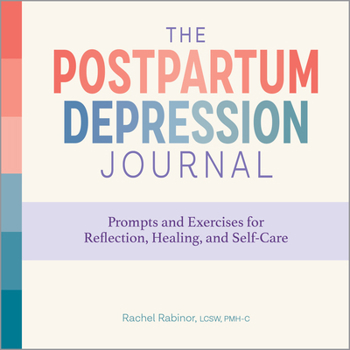 Paperback The Postpartum Depression Journal: Prompts and Exercises for Reflection, Healing, and Self-Care Book