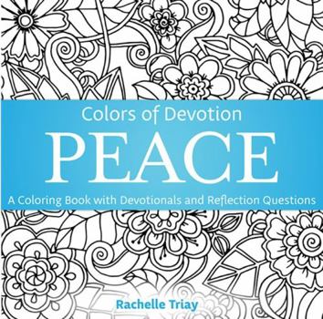 Paperback Colors of Devotion PEACE: A Coloring Book with Devotionals and Reflection Questions (Colors of Devotion Coloring Books) Book