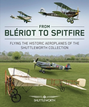 Hardcover From Bleriot to Spitfire: Flying the Historic Planes of the Shuttleworth Collection Book