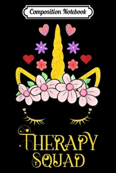 Composition Notebook: Therapy Squad Unicorn Cute Occupational Physical Therapist  Journal/Notebook Blank Lined Ruled 6x9 100 Pages