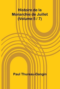 Histoire de la Monarchie de Juillet (Volume 5 / 7) (French Edition)