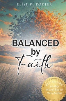 Balanced by Faith: 30-Day Mood-Based Devotional (Faith & Healing: A Mental Health Series)