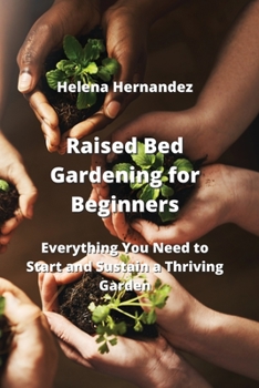 Paperback Raised Bed Gardening for Beginners: Everything You Need to Start and Sustain a Thriving Garden Book