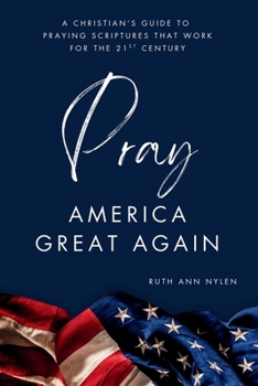 Paperback Pray America Great Again: A Christian's Guide to Praying Scriptures That Work for the 21st Century Book