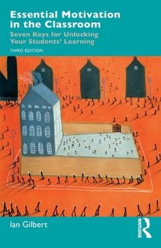 Paperback Essential Motivation in the Classroom: Seven Keys for Unlocking Your Students' Learning Book