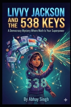 Livvy Jackson and the 538 Keys: A Democracy Mystery Where Math Is Your Superpower