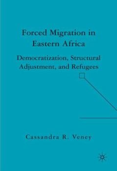 Hardcover Forced Migration in Eastern Africa: Democratization, Structural Adjustment, and Refugees Book