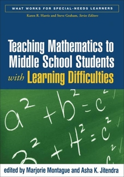 Teaching Mathematics to Middle School Students with Learning Difficulties (What Works for Special-Needs Learners) - Book  of the What Works for Special-Needs Learners
