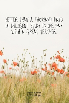 Paperback Better than a thousand days of diligent study is one day with a great teacher.: Teacher Lesson Planner Diary for keep records to Write In plans subjec Book