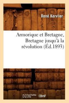 Paperback Armorique Et Bretagne, Bretagne Jusqu'à La Révolution (Éd.1893) [French] Book