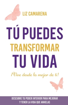 Paperback Tú puedes transformar tu vida: ¡Vive desde lo mejor de ti! [Spanish] Book